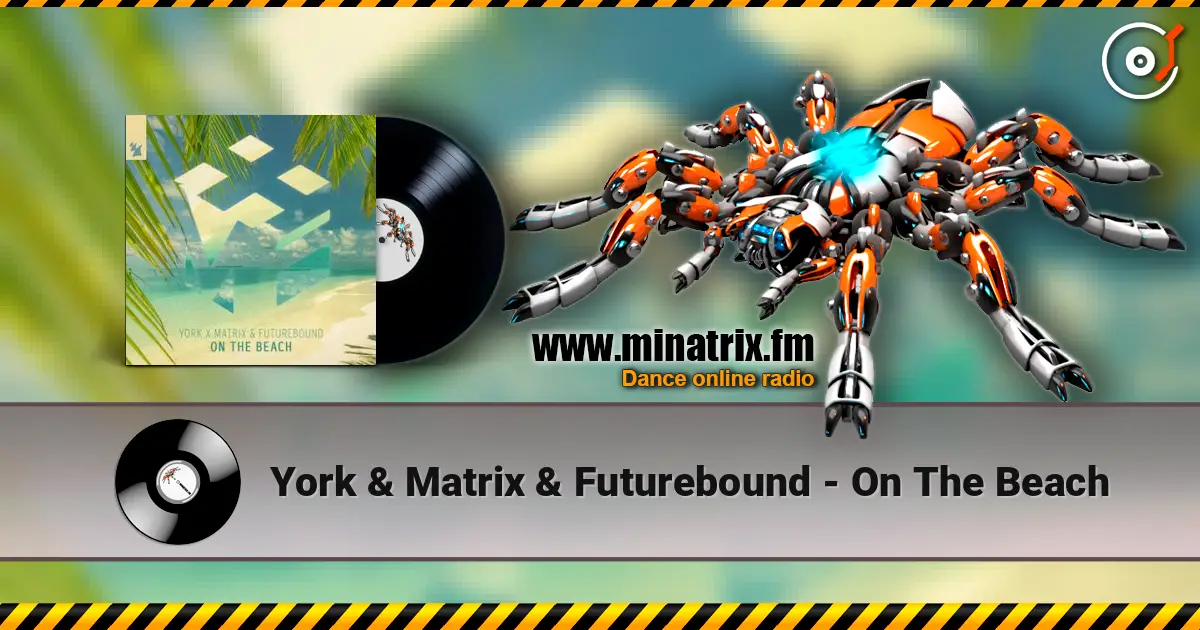 York & Matrix & Futurebound - On The Beach écouter en ligne en haute qualité | Minatrix.FM