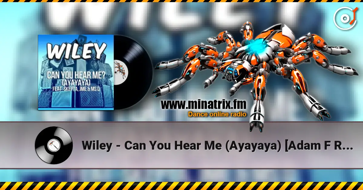 Wiley - Can You Hear Me (Ayayaya) [Adam F Remix] écouter en ligne en haute qualité | Minatrix.FM