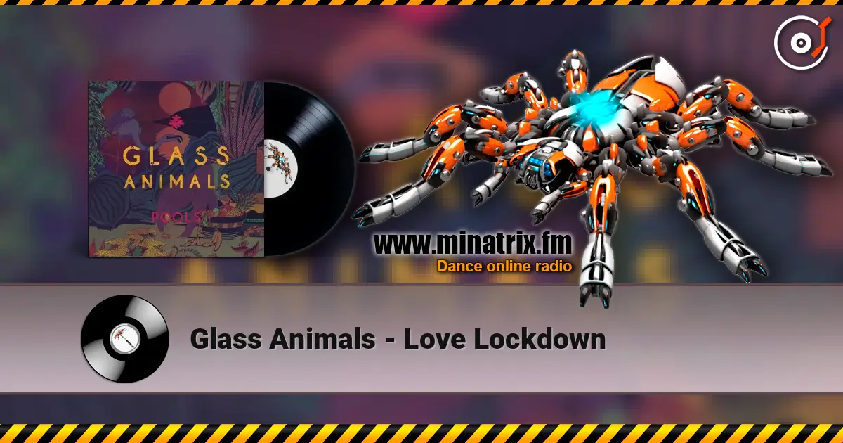 Glass Animals - Love Lockdown écouter en ligne en haute qualité | Minatrix.FM