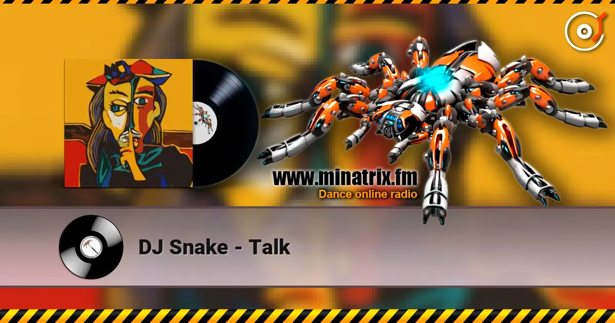 DJ Snake - Talk écouter en ligne en haute qualité | Minatrix.FM