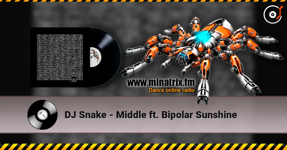 DJ Snake - Middle ft. Bipolar Sunshine écouter en ligne en haute qualité | Minatrix.FM