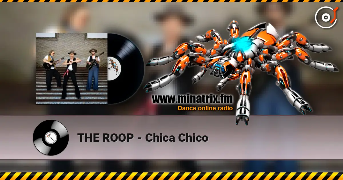 THE ROOP - Chica Chico écouter en ligne en haute qualité | Minatrix.FM