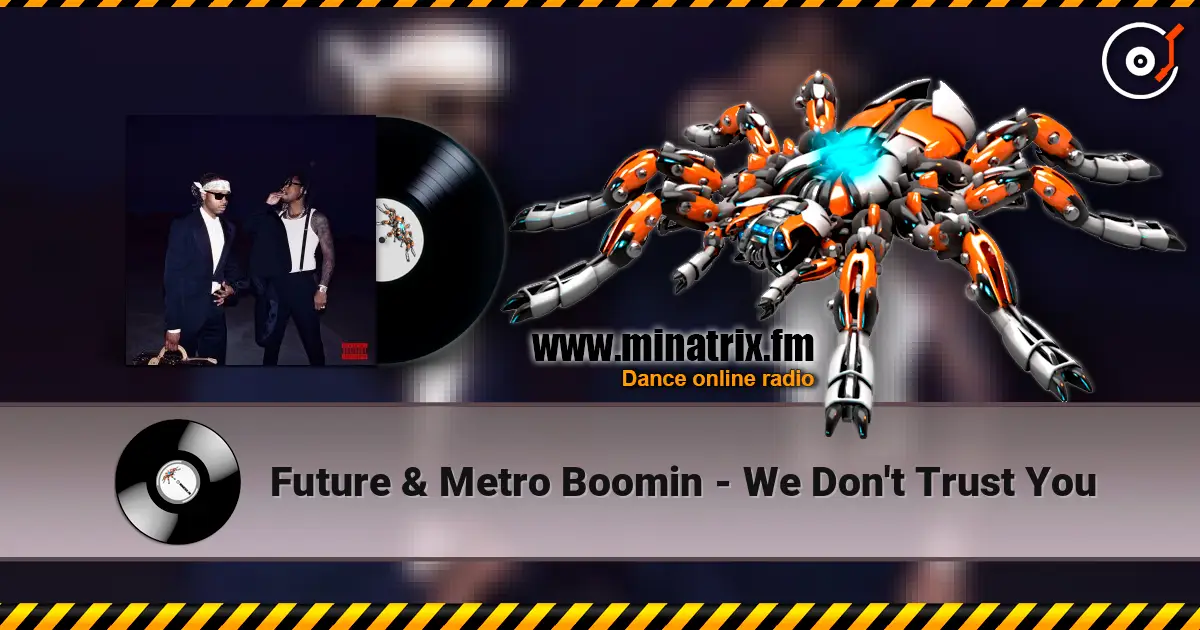 Future & Metro Boomin - We Don't Trust You écouter en ligne en haute qualité | Minatrix.FM