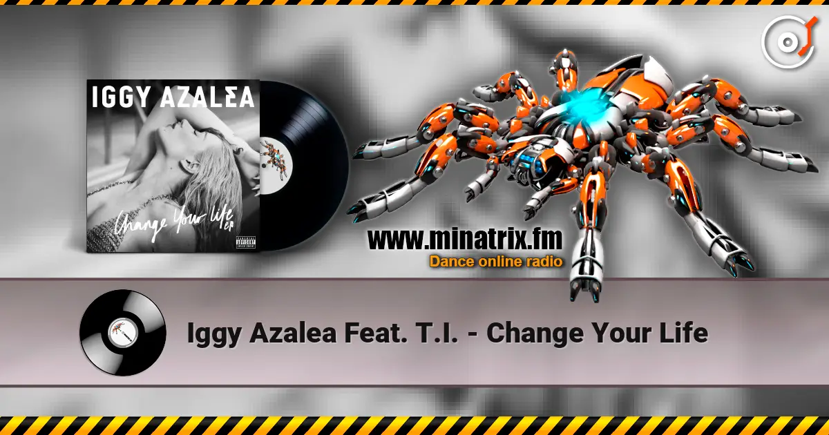 Iggy Azalea Feat. T.I. - Change Your Life écouter en ligne en haute qualité | Minatrix.FM