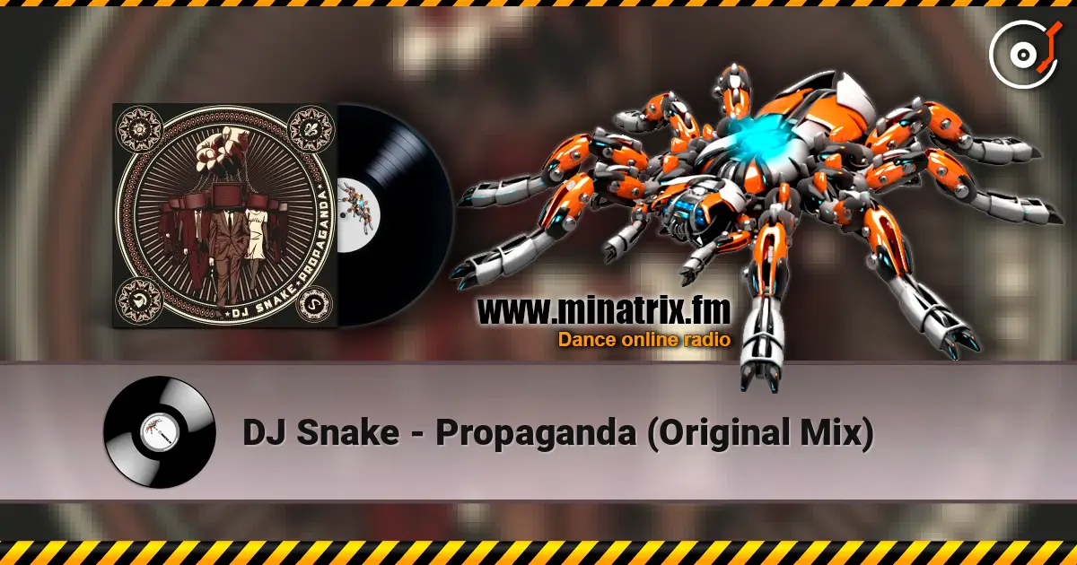 DJ Snake - Propaganda (Original Mix) écouter en ligne en haute qualité | Minatrix.FM