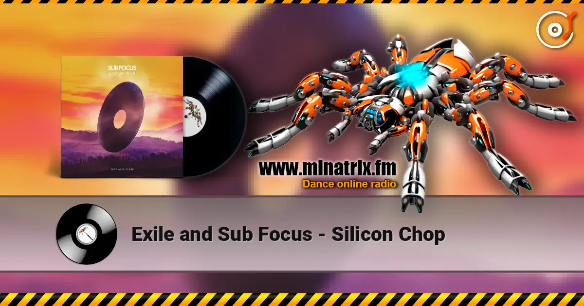 Exile and Sub Focus - Silicon Chop écouter en ligne en haute qualité | Minatrix.FM