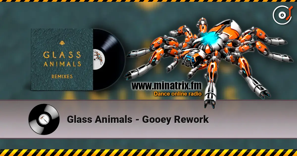 Glass Animals - Gooey Rework écouter en ligne en haute qualité | Minatrix.FM