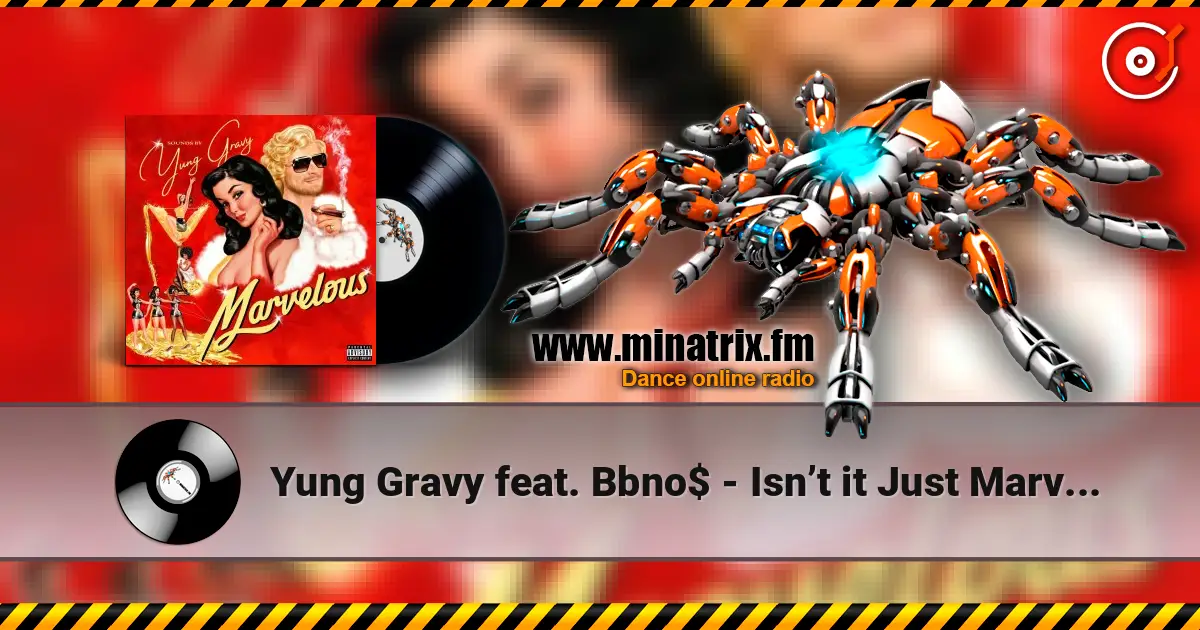 Yung Gravy feat. Bbno$ - Isn’t it Just Marvelous écouter en ligne en haute qualité | Minatrix.FM