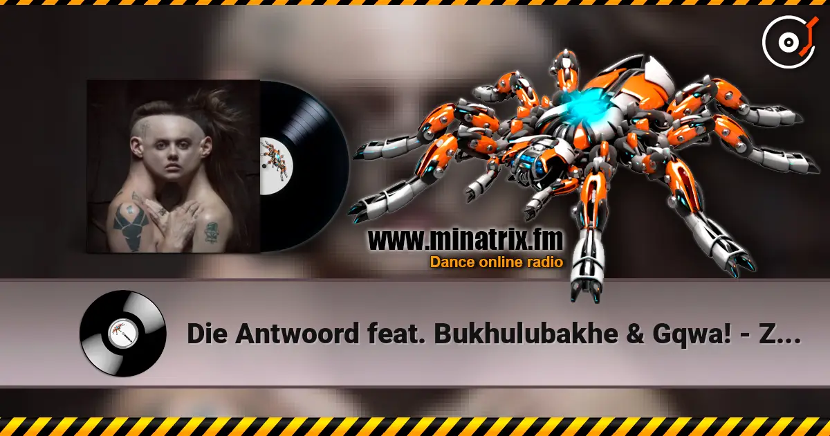 Die Antwoord feat. Bukhulubakhe & Gqwa! - Zonke Bonke écouter en ligne en haute qualité | Minatrix.FM