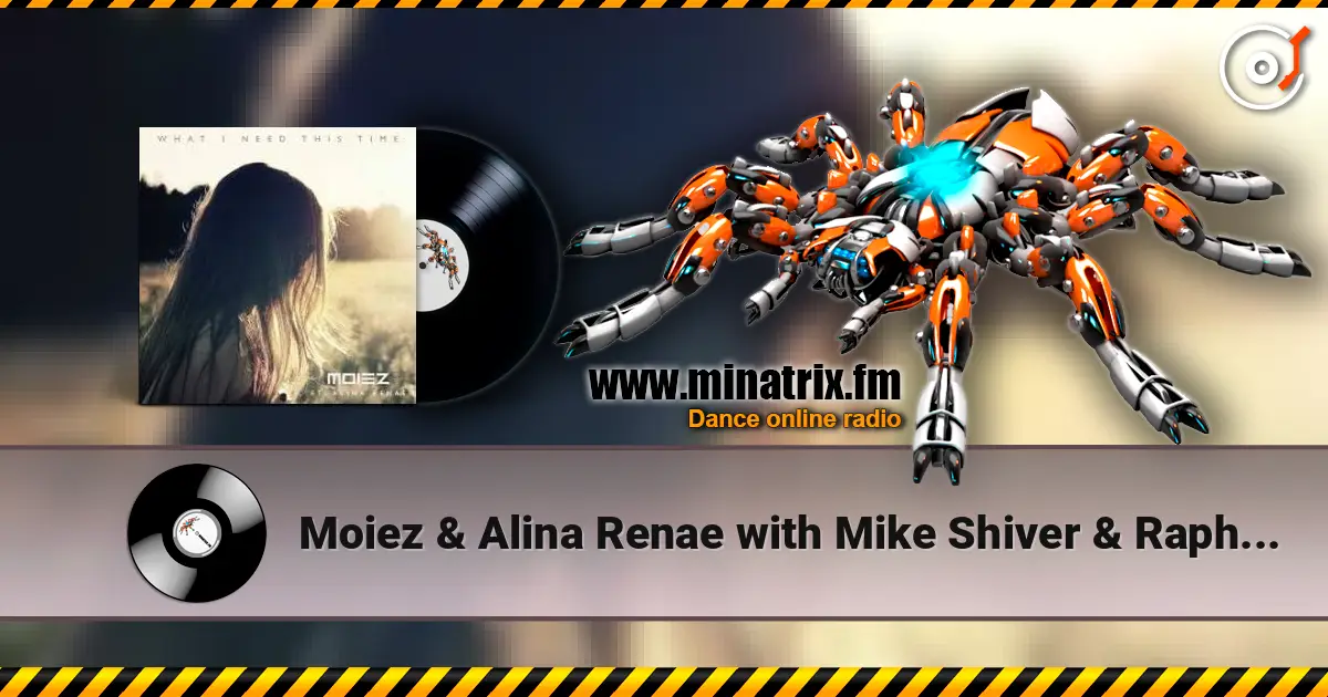 Moiez & Alina Renae with Mike Shiver & Rapha - What I Need This Time écouter en ligne en haute qualité | Minatrix.FM