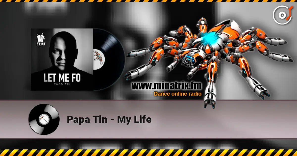 Papa Tin - My Life écouter en ligne en haute qualité | Minatrix.FM