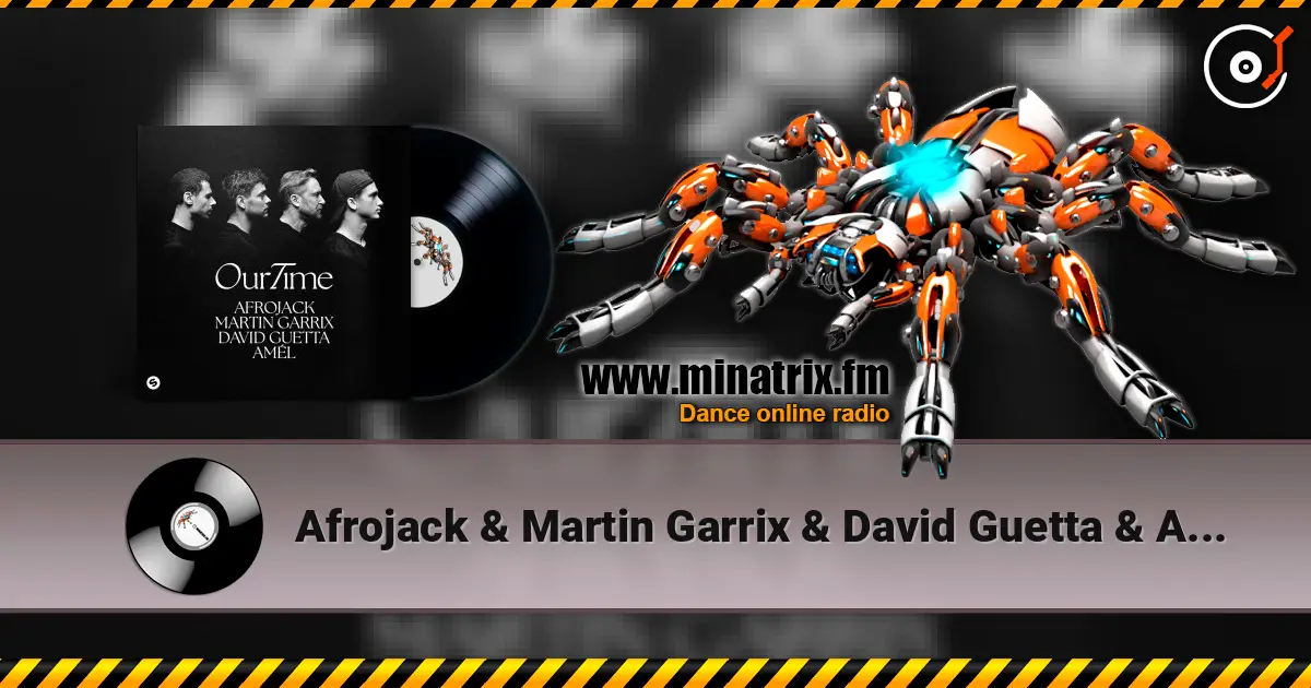 Afrojack & Martin Garrix & David Guetta & Amél - Our Time écouter en ligne en haute qualité | Minatrix.FM