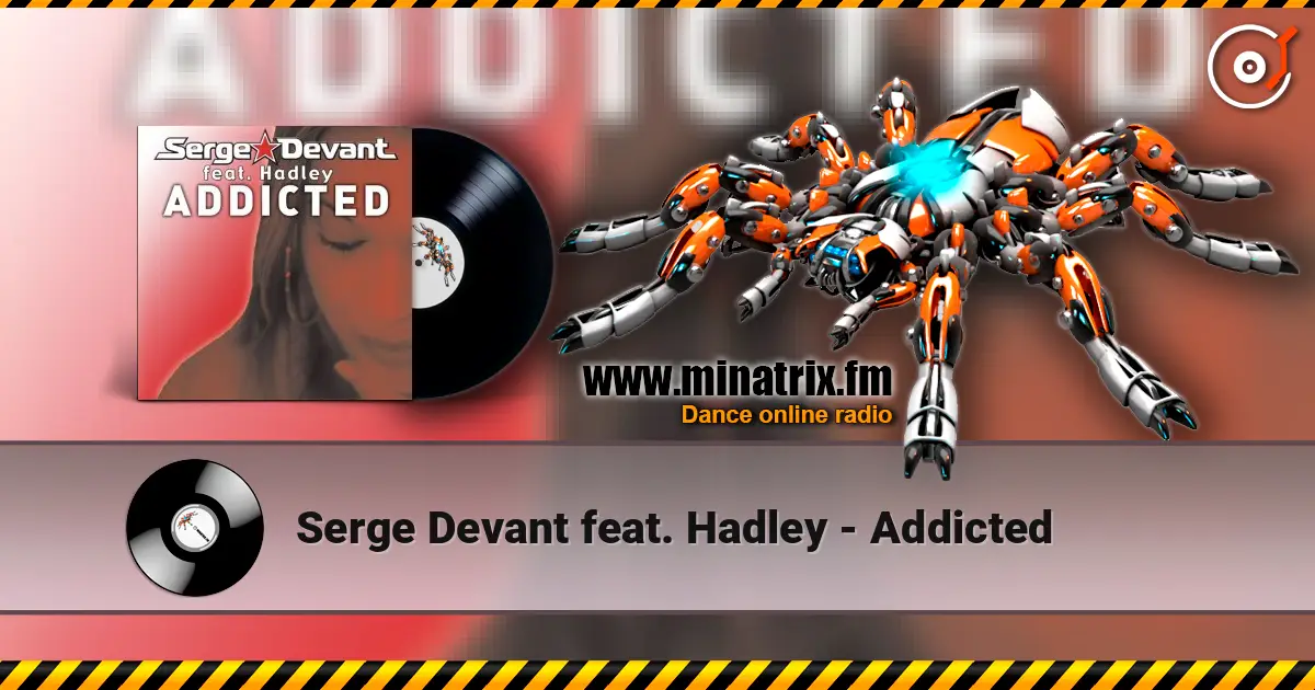 Serge Devant feat. Hadley - Addicted écouter en ligne en haute qualité | Minatrix.FM