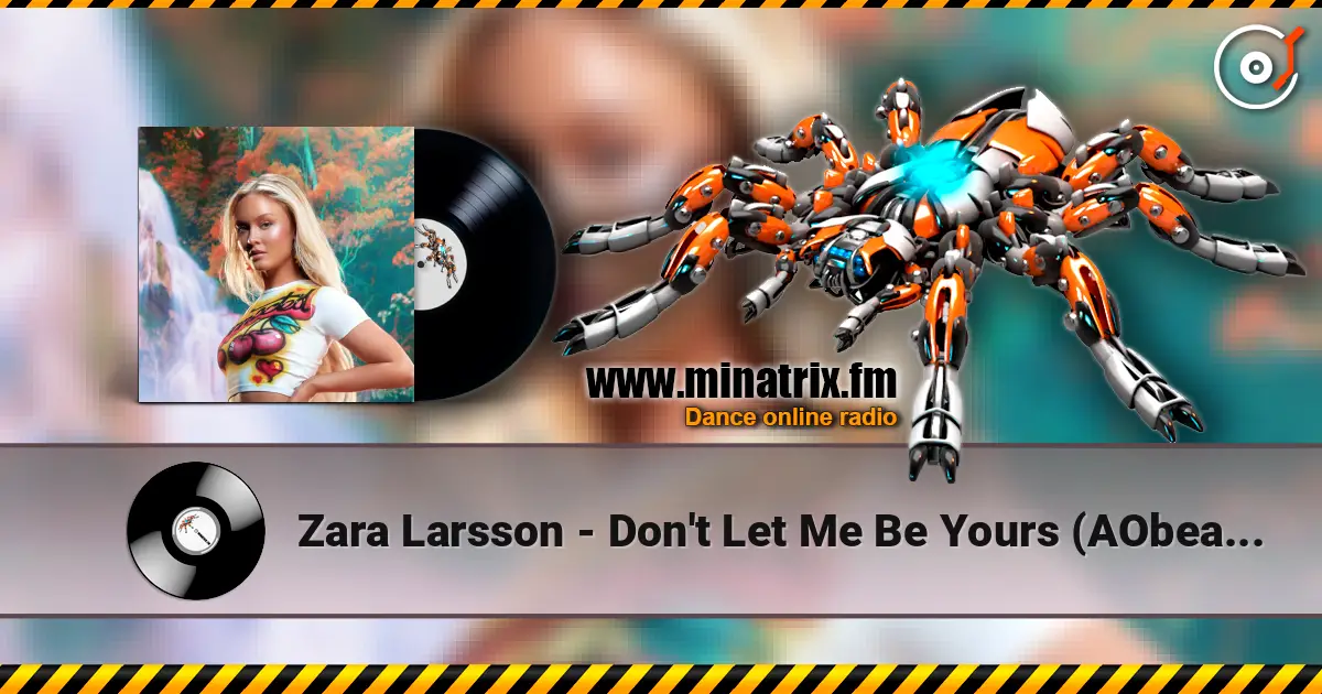 Zara Larsson - Don't Let Me Be Yours (AObeats Remix) écouter en ligne en haute qualité | Minatrix.FM