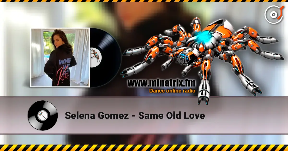 Selena Gomez - Same Old Love écouter en ligne en haute qualité | Minatrix.FM