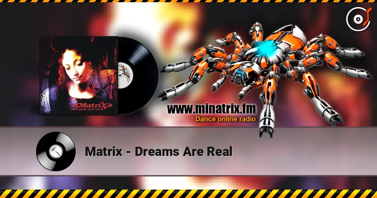 Matrix - Dreams Are Real écouter en ligne en haute qualité | Minatrix.FM