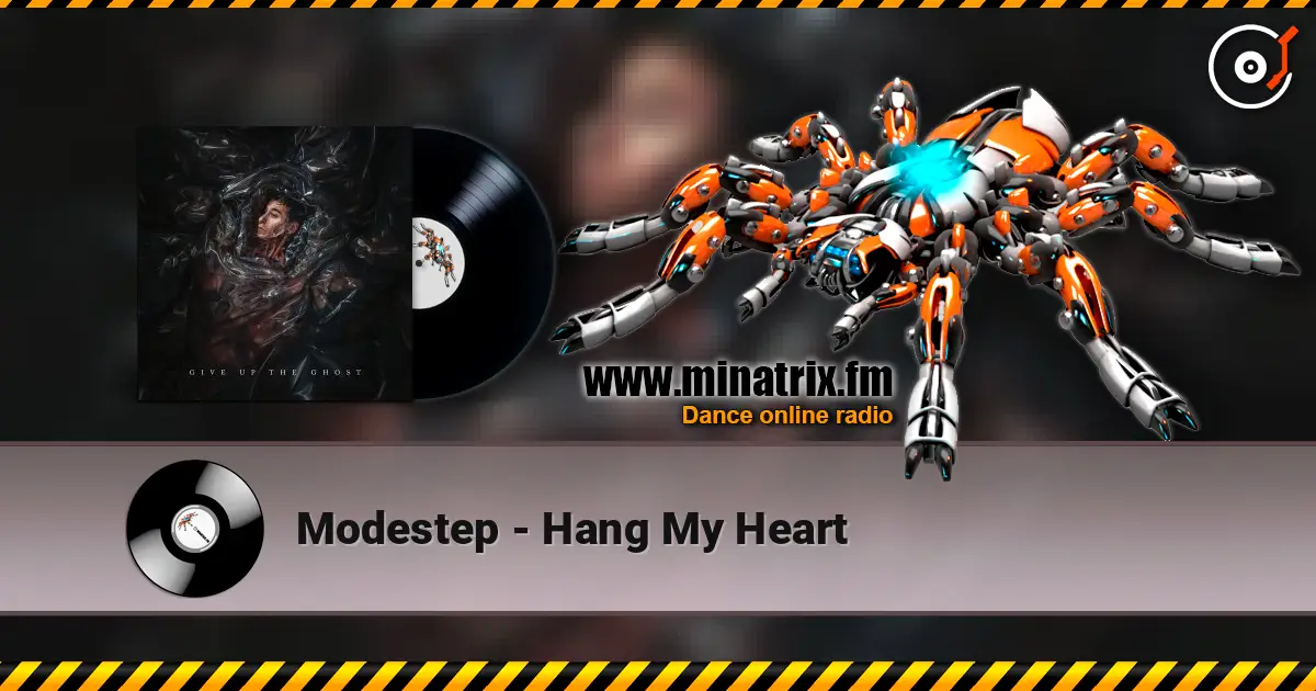 Modestep - Hang My Heart écouter en ligne en haute qualité | Minatrix.FM