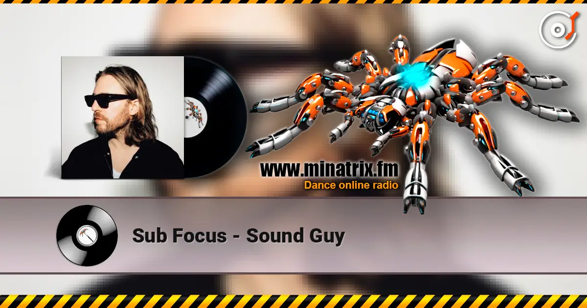Sub Focus - Sound Guy écouter en ligne en haute qualité | Minatrix.FM