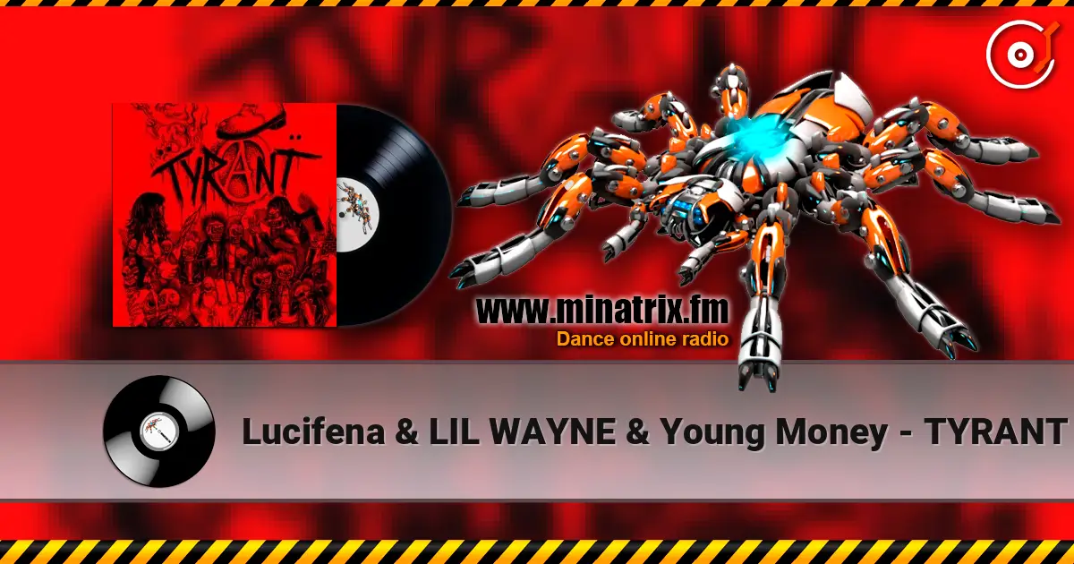 Lucifena & LIL WAYNE & Young Money - TYRANT écouter en ligne en haute qualité | Minatrix.FM