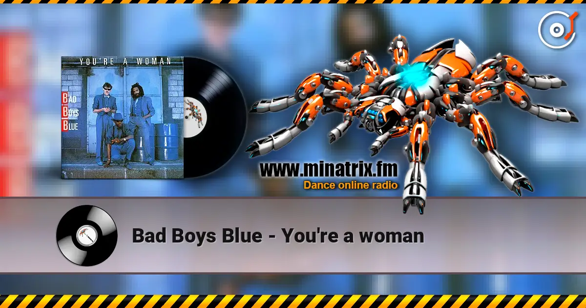 Bad Boys Blue - You're a woman écouter en ligne en haute qualité | Minatrix.FM