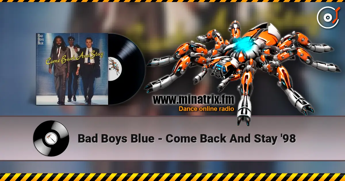Bad Boys Blue - Come Back And Stay '98 écouter en ligne en haute qualité | Minatrix.FM