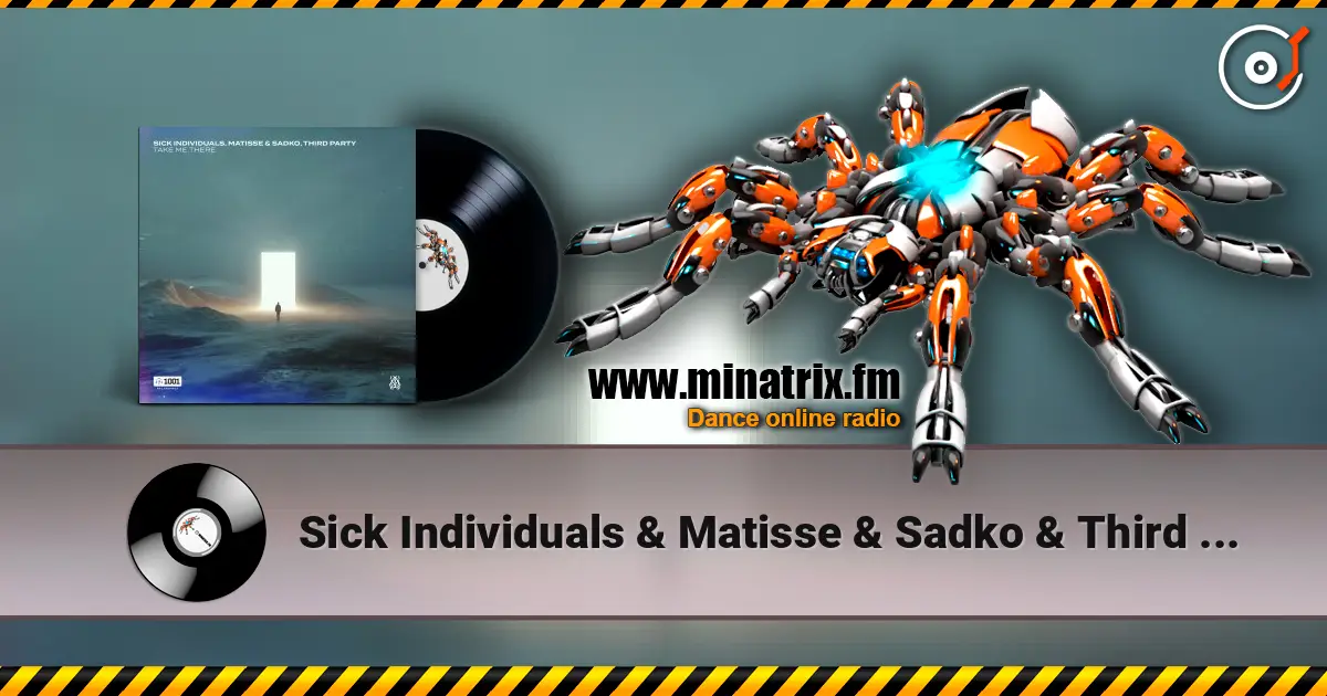 Sick Individuals & Matisse & Sadko & Third Party - Take Me There écouter en ligne en haute qualité | Minatrix.FM