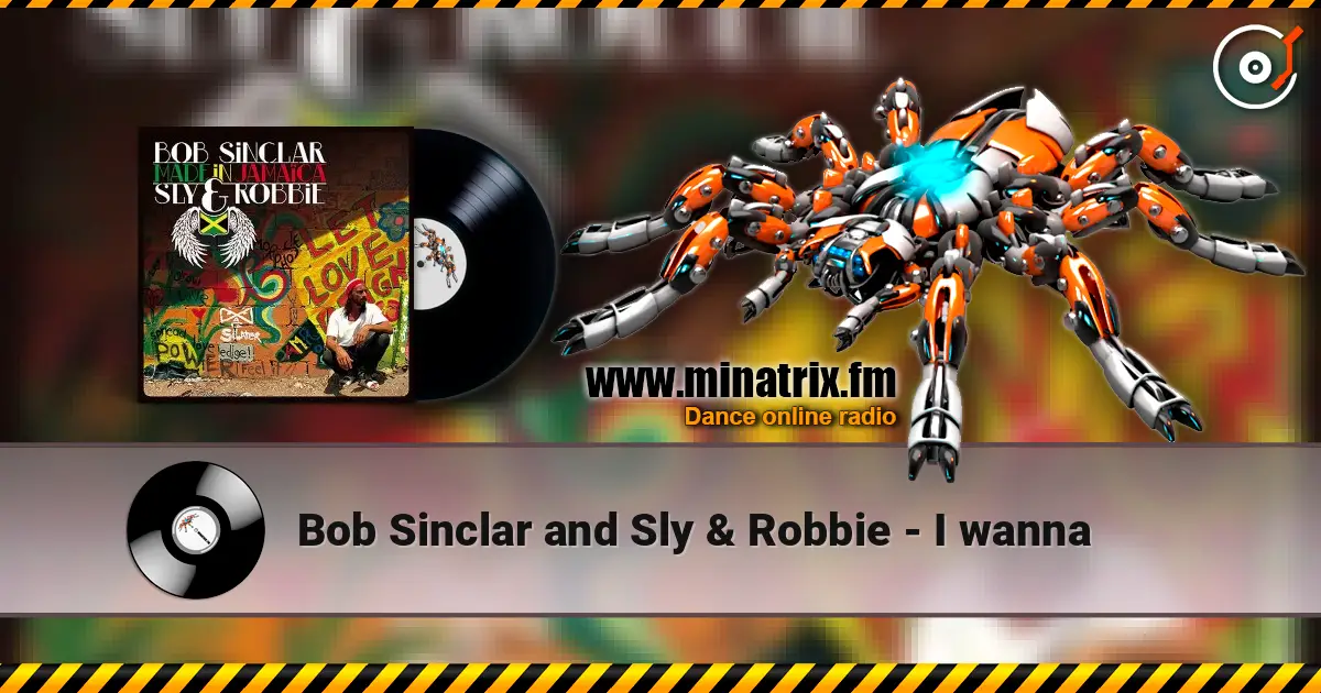 Bob Sinclar and Sly & Robbie - I wanna écouter en ligne en haute qualité | Minatrix.FM