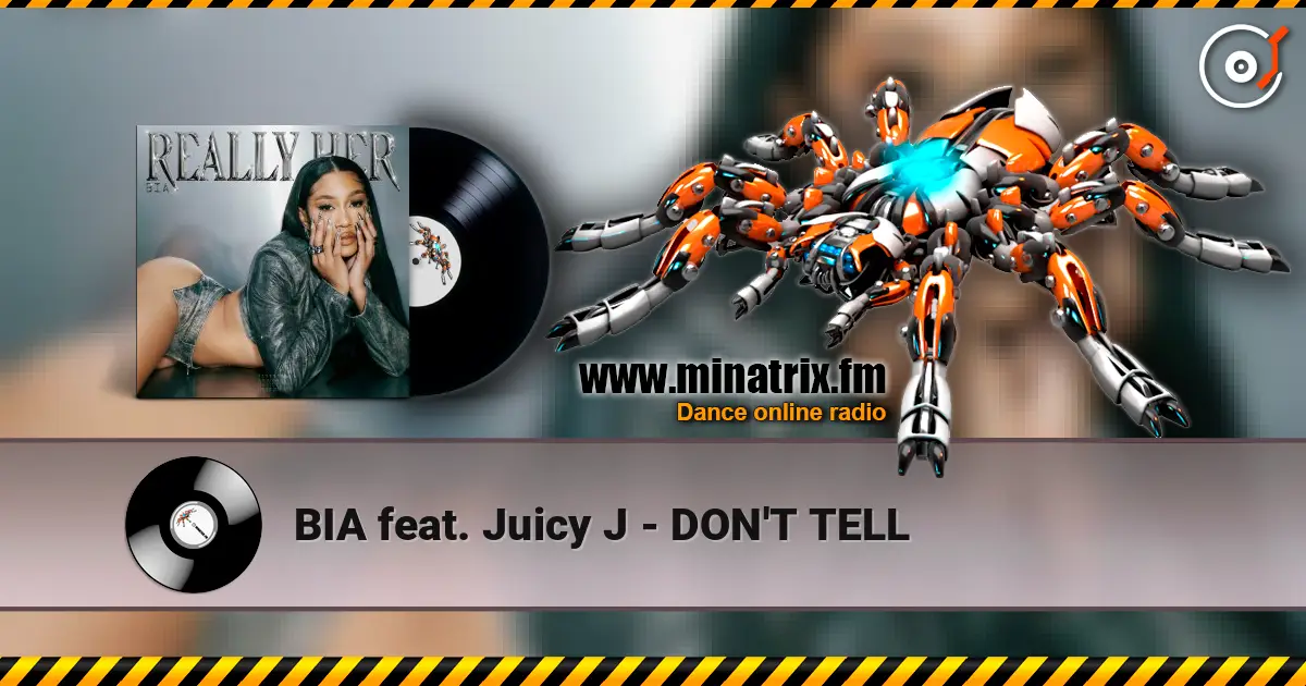 BIA feat. Juicy J - DON'T TELL écouter en ligne en haute qualité | Minatrix.FM