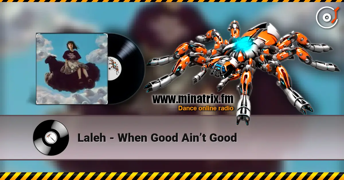 Laleh - When Good Ain’t Good écouter en ligne en haute qualité | Minatrix.FM