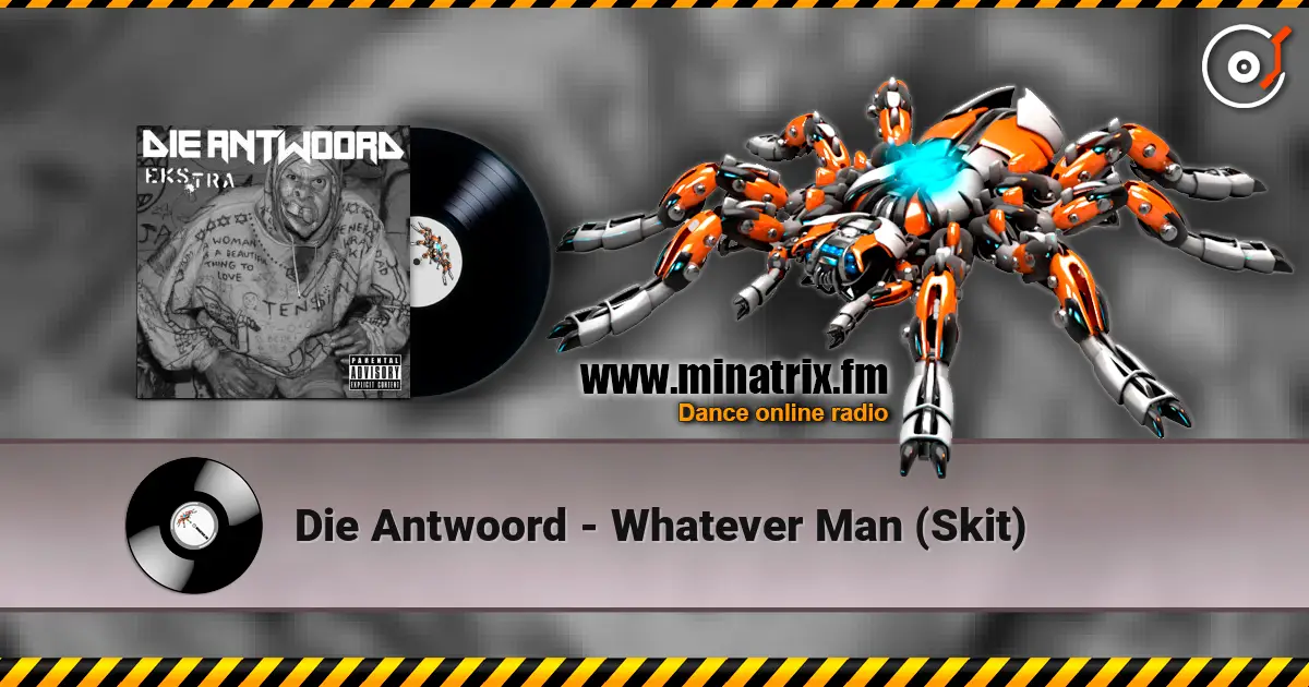 Die Antwoord - Whatever Man (Skit) écouter en ligne en haute qualité | Minatrix.FM