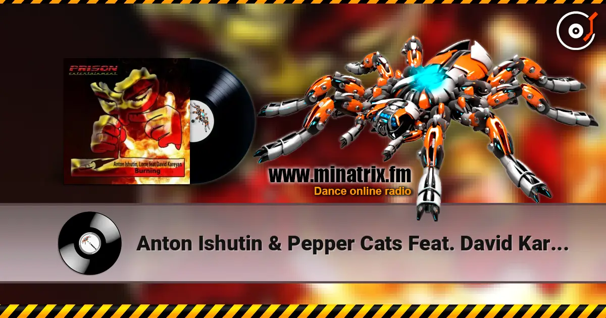 Anton Ishutin & Pepper Cats Feat. David Kareyan - Burning (Moe Turk Remix) écouter en ligne en haute qualité | Minatrix.FM