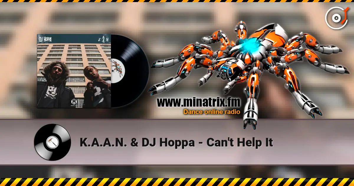 K.A.A.N. & DJ Hoppa - Can't Help It écouter en ligne en haute qualité | Minatrix.FM