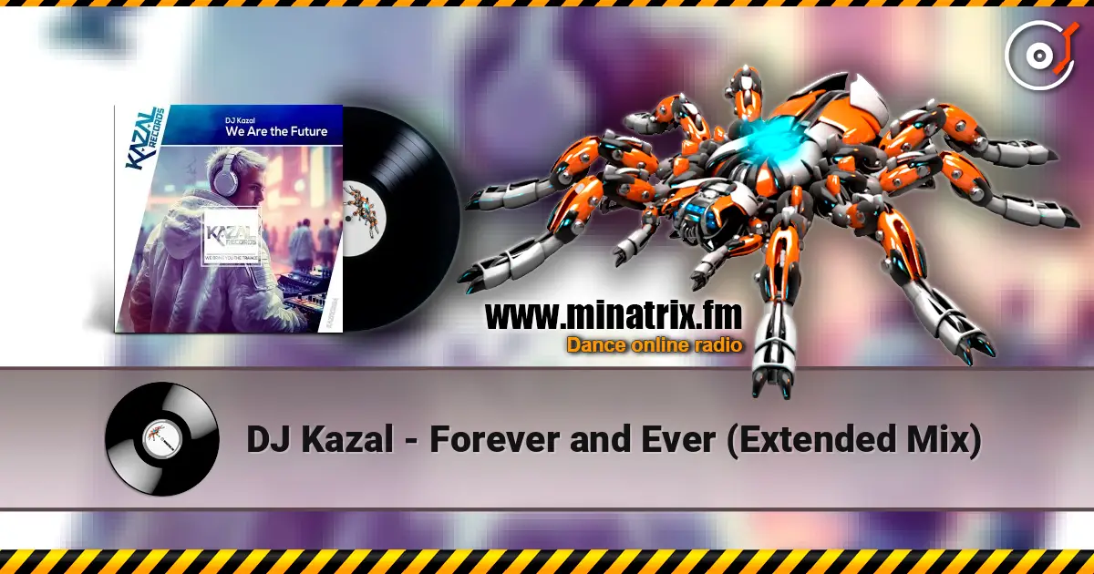 DJ Kazal - Forever and Ever (Extended Mix) écouter en ligne en haute qualité | Minatrix.FM