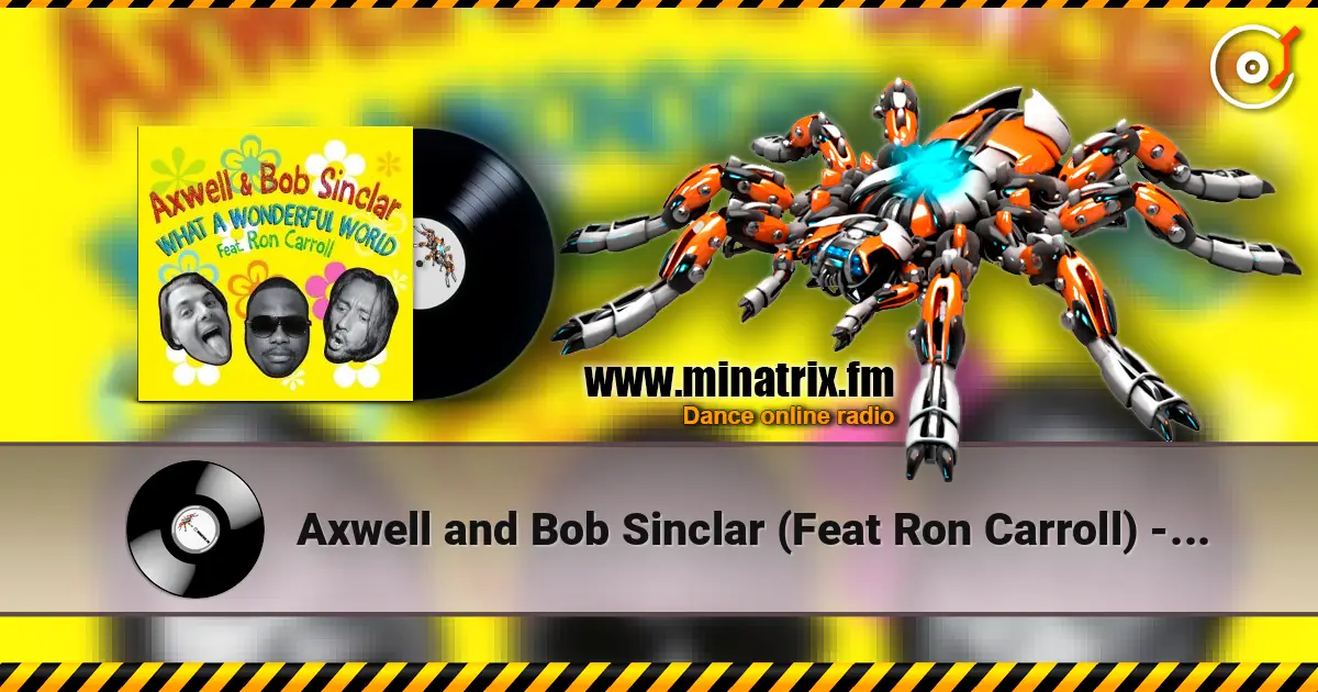 Axwell and Bob Sinclar (Feat Ron Carroll) - What A Wonderful World (Radio Edit) écouter en ligne en haute qualité | Minatrix.FM