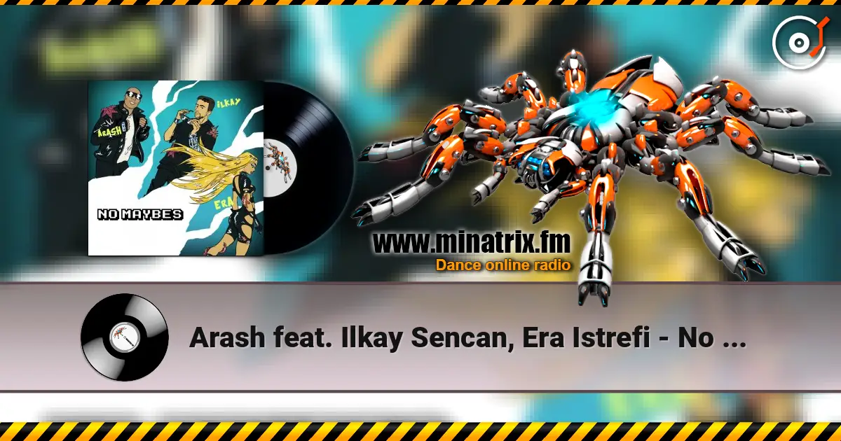 Arash feat. Ilkay Sencan, Era Istrefi - No Maybes écouter en ligne en haute qualité | Minatrix.FM