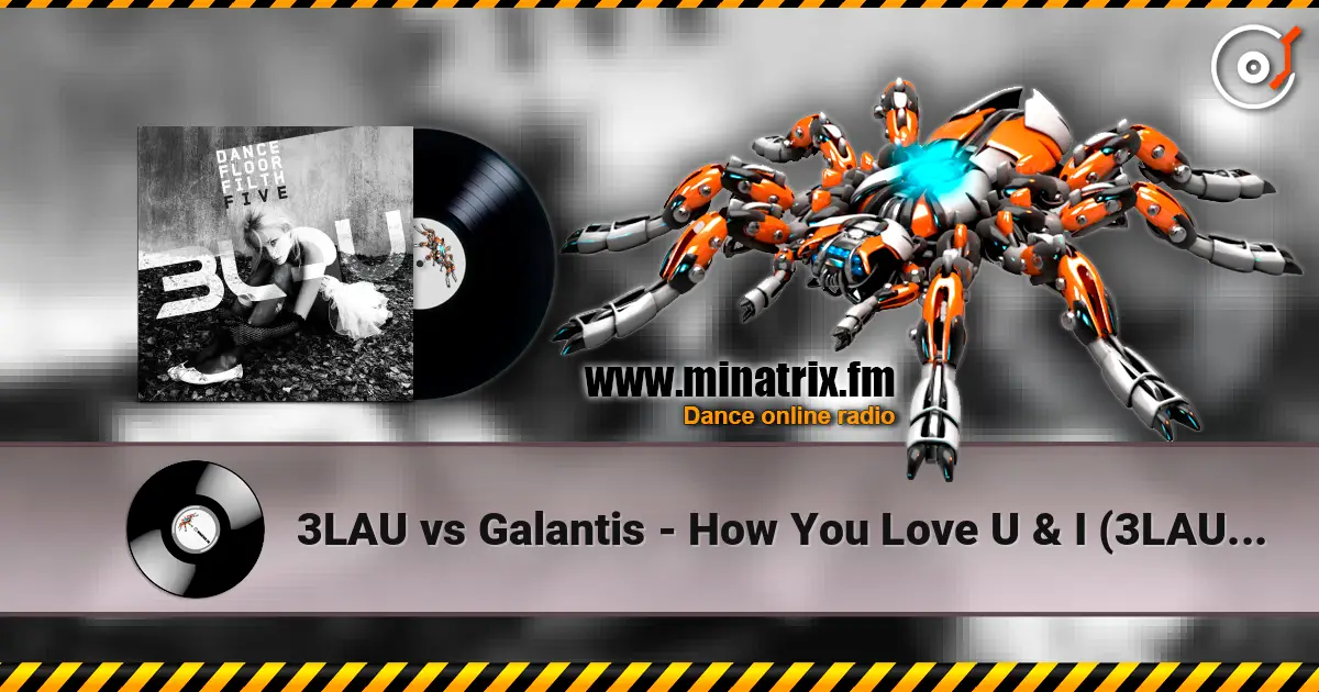 3LAU vs Galantis - How You Love U & I (3LAU Mashup) écouter en ligne en haute qualité | Minatrix.FM