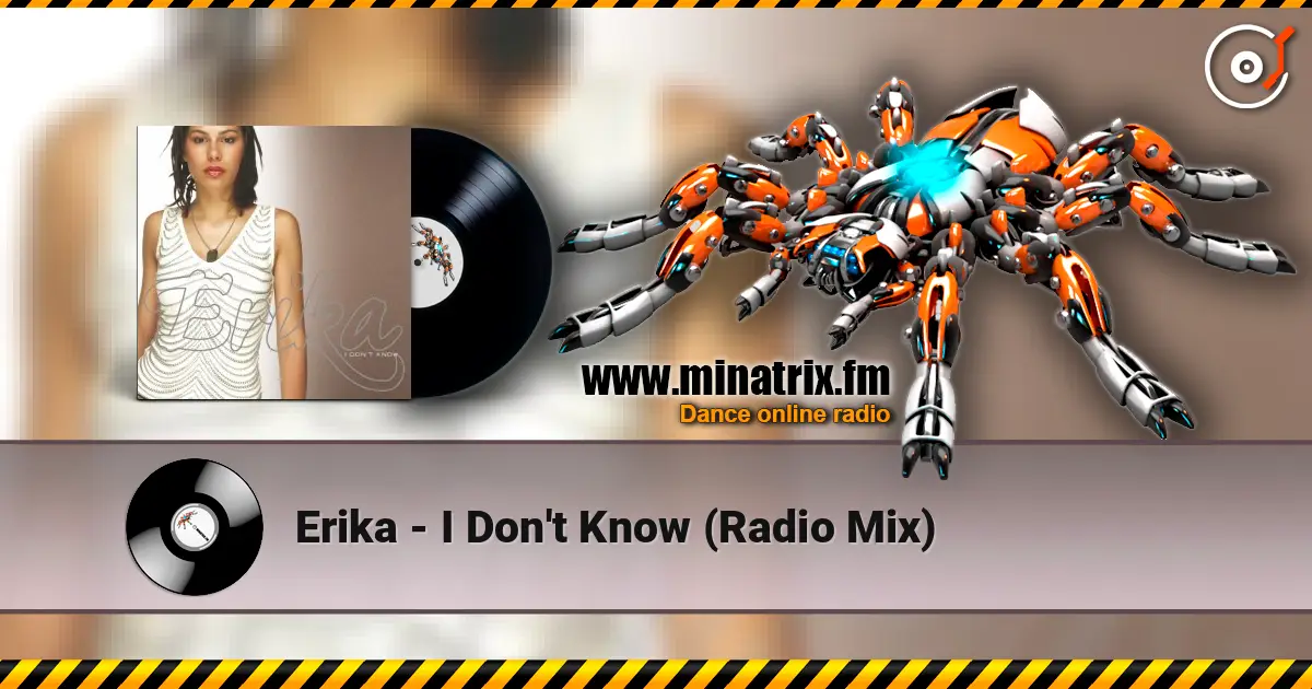 Erika - I Don't Know (Radio Mix) écouter en ligne en haute qualité | Minatrix.FM