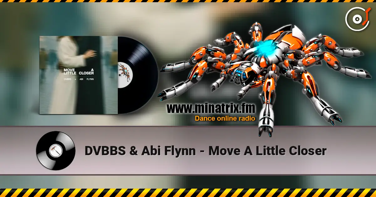 DVBBS & Abi Flynn - Move A Little Closer écouter en ligne en haute qualité | Minatrix.FM
