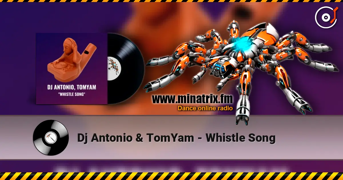 Dj Antonio & TomYam - Whistle Song écouter en ligne en haute qualité | Minatrix.FM