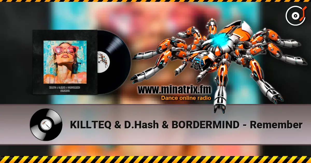 KILLTEQ & D.Hash & BORDERMIND - Remember écouter en ligne en haute qualité | Minatrix.FM