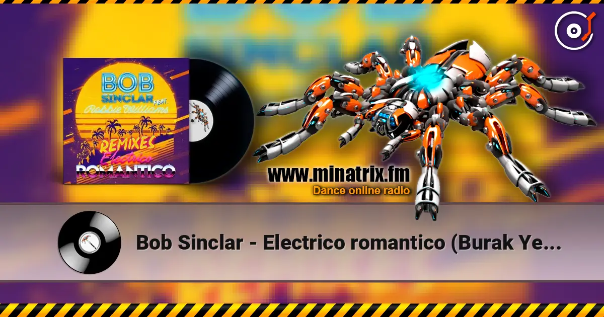 Bob Sinclar - Electrico romantico (Burak Yeter remix) écouter en ligne en haute qualité | Minatrix.FM