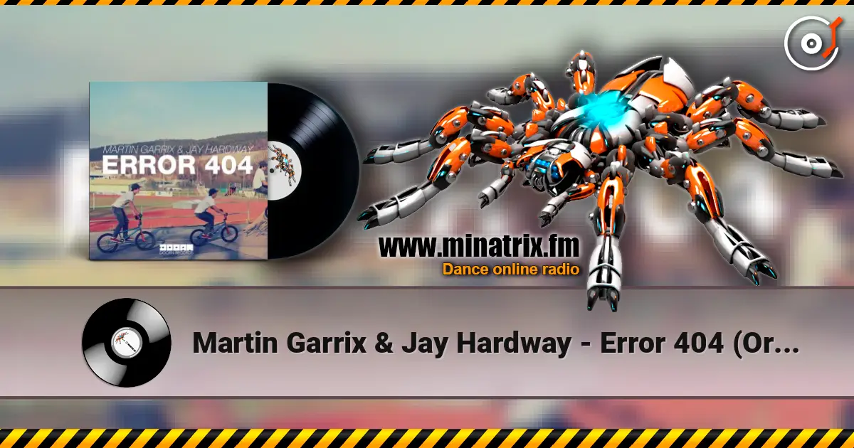 Martin Garrix & Jay Hardway - Error 404 (Original Mix) écouter en ligne en haute qualité | Minatrix.FM