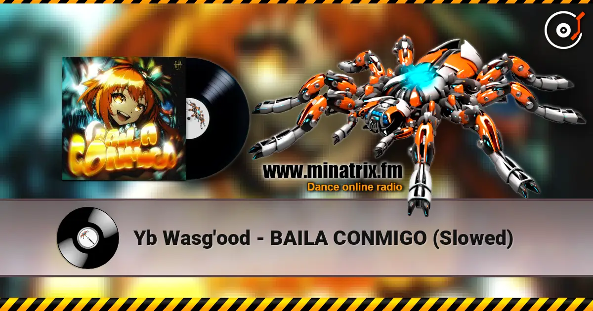 Yb Wasg'ood - BAILA CONMIGO (Slowed) écouter en ligne en haute qualité | Minatrix.FM