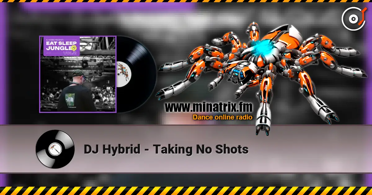 DJ Hybrid - Taking No Shots écouter en ligne en haute qualité | Minatrix.FM