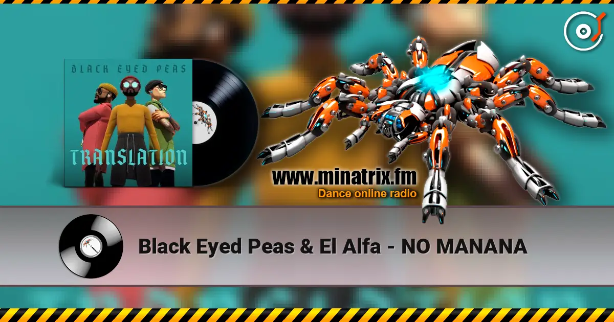 Black Eyed Peas & El Alfa - NO MANANA écouter en ligne en haute qualité | Minatrix.FM