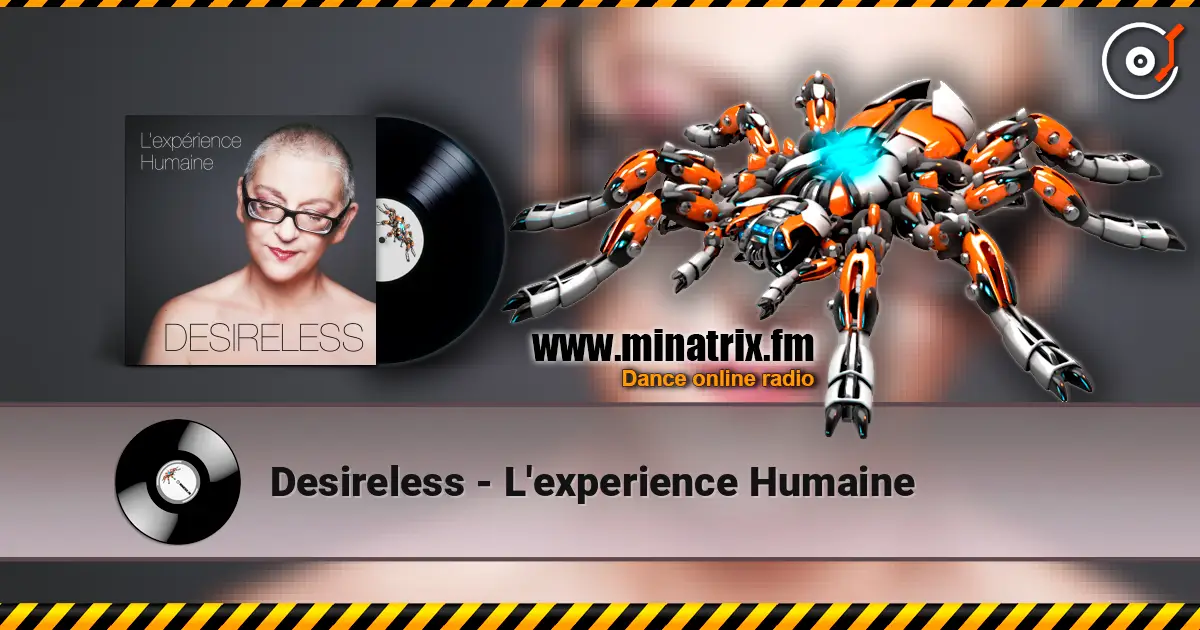 Desireless - L'experience Humaine écouter en ligne en haute qualité | Minatrix.FM