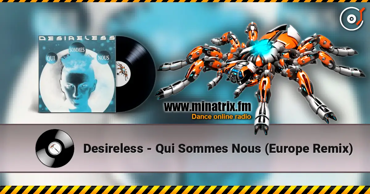 Desireless - Qui Sommes Nous (Europe Remix) écouter en ligne en haute qualité | Minatrix.FM