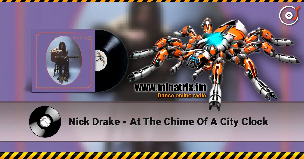 Nick Drake - At The Chime Of A City Clock écouter en ligne en haute qualité | Minatrix.FM