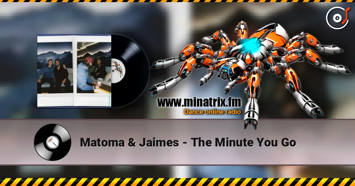 Matoma & Jaimes - The Minute You Go écouter en ligne en haute qualité | Minatrix.FM