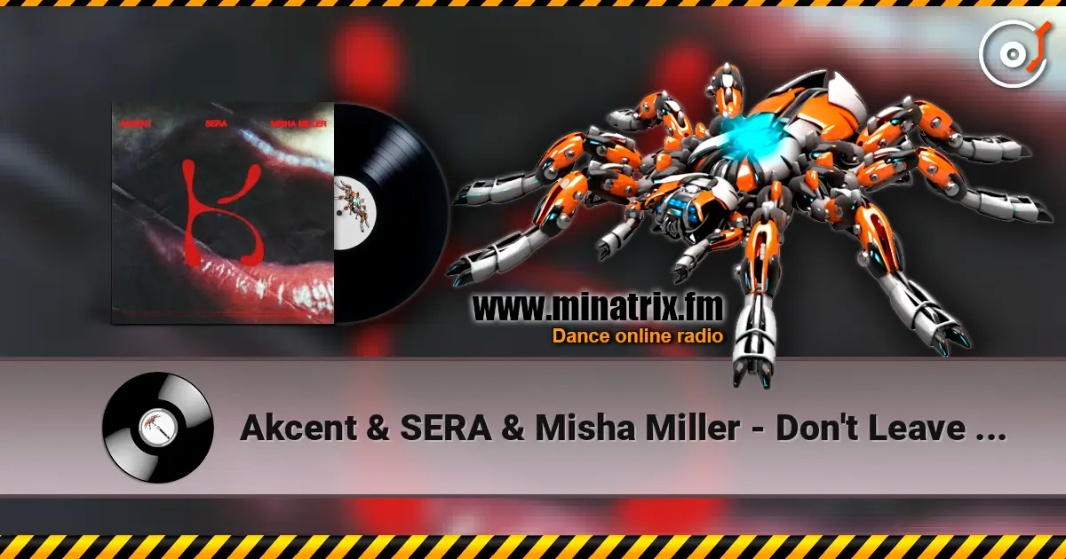 Akcent & SERA & Misha Miller - Don't Leave (Kylie) écouter en ligne en haute qualité | Minatrix.FM